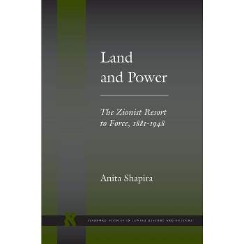 Land and Power - (Stanford Studies in Jewish History and Culture) by  Anita Shapira (Paperback)