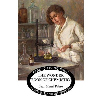 The Wonder Book of Chemistry - by  Jean Henri Fabre (Paperback)