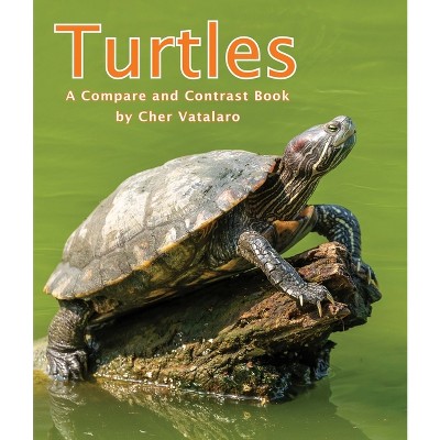 Turtles: A Compare and Contrast Book - by  Cherlyn Vatalaro (Paperback)