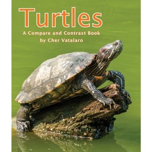 Turtles: A Compare and Contrast Book - by  Cherlyn Vatalaro (Paperback) - 1 of 1
