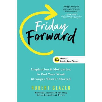 Friday Forward - (Ignite Reads) by  Robert Glazer (Hardcover)