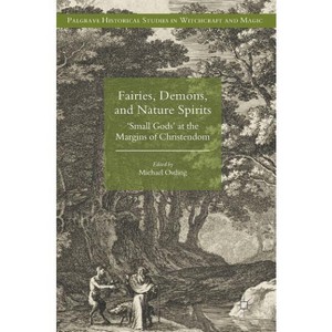 Fairies, Demons, and Nature Spirits - (Palgrave Historical Studies in Witchcraft and Magic) by  Michael Ostling (Hardcover) - 1 of 1