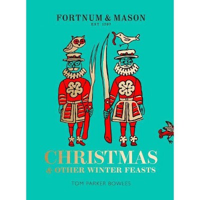 Fortnum & Mason: Christmas & Other Winter Feasts - by  Tom Parker Bowles (Hardcover)