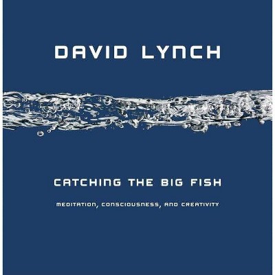 Catching the Big Fish - by  David Lynch (Hardcover)