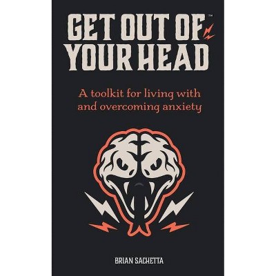 Get Out of Your Head - by  Brian Sachetta (Paperback)