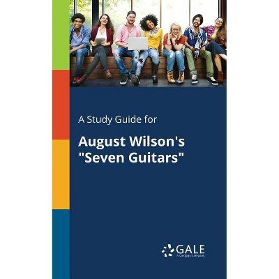 A Study Guide for August Wilson's "seven Guitars" - by  Cengage Learning Gale (Paperback)