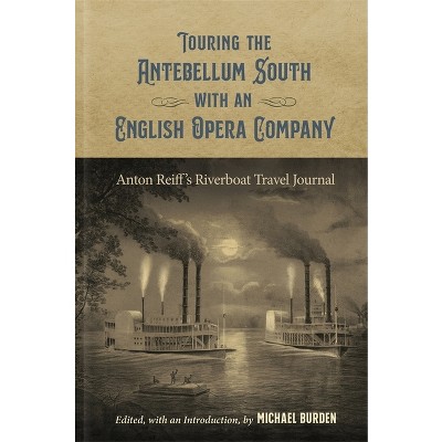 Touring the Antebellum South with an English Opera Company - (Hill Collection: Holdings of the Lsu Libraries) Annotated by  Michael Burden