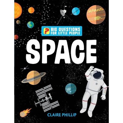 Big Questions for Little People: Space - by  Claire Philip (Hardcover)