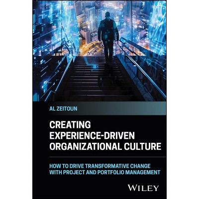 Creating Experience-Driven Organizational Culture - by  Al Zeitoun (Hardcover)