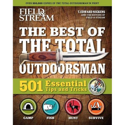 Field & Stream: Best of Total Outdoorsman - by  T Edward Nickens (Paperback)