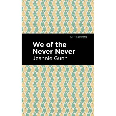 We of the Never Never - (Mint Editions) by  Jeannie Gunn (Paperback)