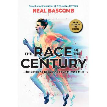 The Race of the Century: The Battle to Break the Four-Minute Mile (Scholastic Focus) - by  Neal Bascomb (Hardcover)