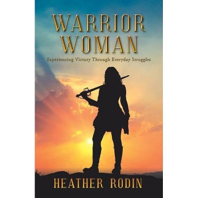 Warrior Woman - by  Heather Rodin (Paperback)