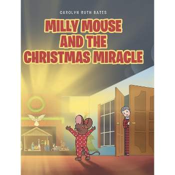 Milly Mouse and the Christmas Miracle - by  Carolyn Ruth Bates (Hardcover)