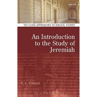 An Introduction to the Study of Jeremiah - (T & T Clark Approaches to Biblical Studies) by  C L Crouch (Paperback)