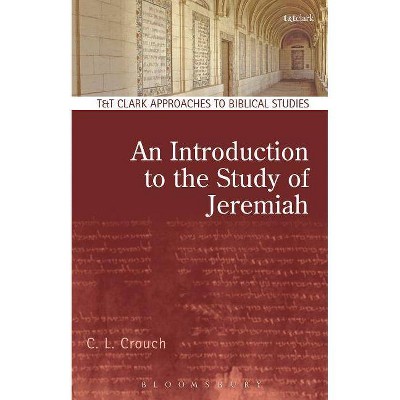 An Introduction to the Study of Jeremiah - (T & T Clark Approaches to Biblical Studies) by  C L Crouch (Paperback)