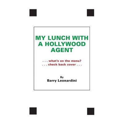 My Lunch With A Hollywood Agent - by  Barry Leonardini (Paperback)