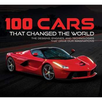 100 Cars That Changed the World - by  Publications International Ltd & Auto Editors of Consumer Guide (Hardcover)