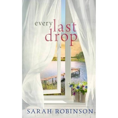 Every Last Drop - by  Sarah Robinson (Paperback)