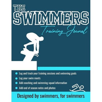The Swimmers Training Journal - by  The Life Graduate Publishing Group (Paperback)