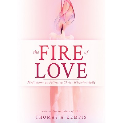 The Fire of Love - by  Thomas À Kempis (Paperback)
