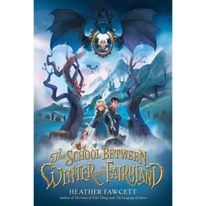 The School Between Winter and Fairyland - by Heather Fawcett - 1 of 1