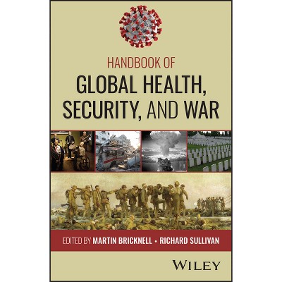 Handbook of Global Health, Security, and War - by  Martin C Bricknell & Richard Sullivan (Paperback)