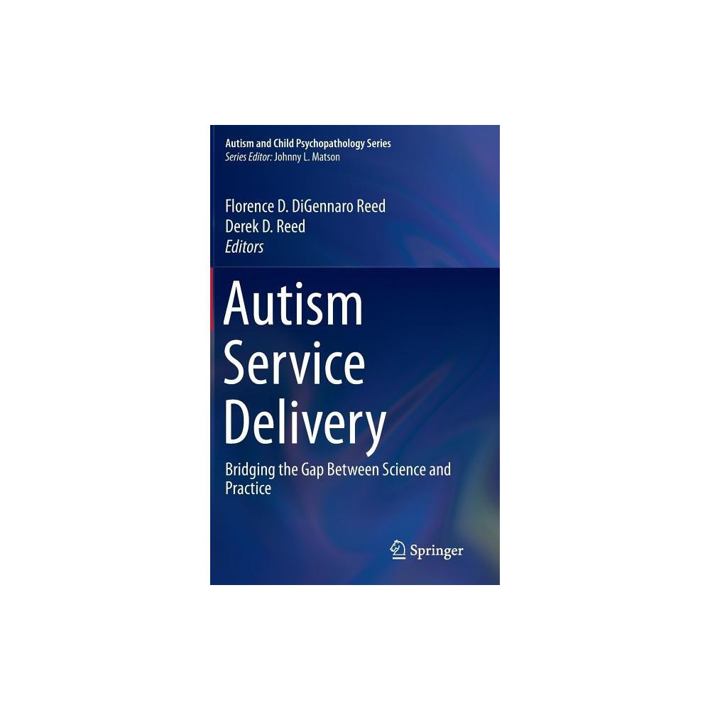 Autism Service Delivery - (Autism and Child Psychopathology) by Florence D Digennaro Reed & Derek D Reed (Hardcover)