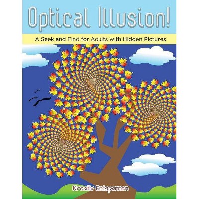 Optical Illusion! A Seek and Find for Adults with Hidden Pictures - by  Kreativ Entspannen (Paperback)