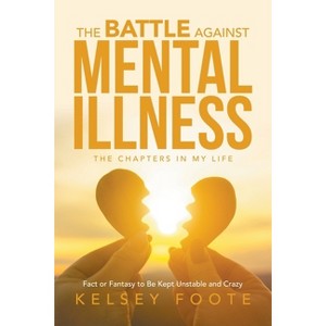 The Battle against Mental Illness - by  Kelsey Foote (Paperback) - 1 of 1