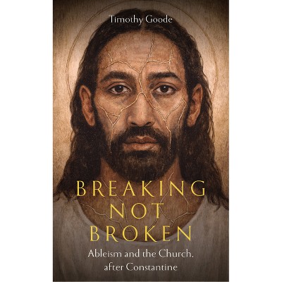 Breaking, Not Broken - by  Timothy Goode (Paperback)