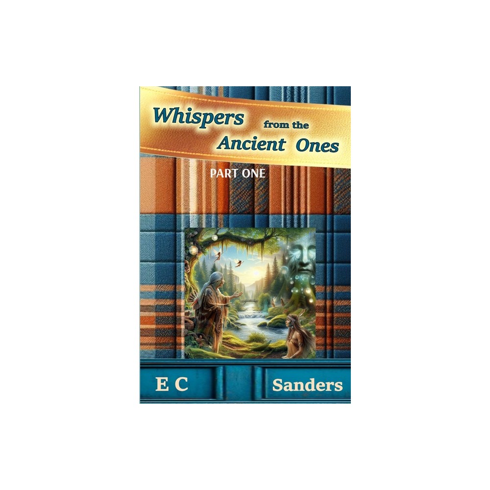 Whispers from the Ancient Ones - (Pass It on) by E C Sanders (Paperback)