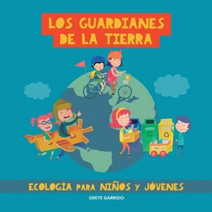 Los guardianes de la Tierra. Ecología para niños y jóvenes - by  Grete Garrido (Paperback) - 1 of 1