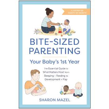 Bite-Sized Parenting: Your Baby's First Year - by  Sharon Mazel (Paperback)