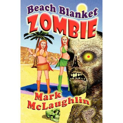 Beach Blanket Zombie - by  Mark McLaughlin (Paperback)