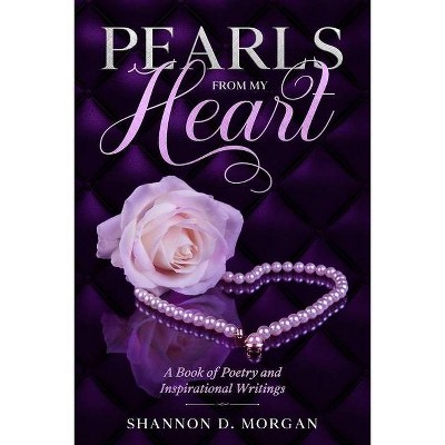 Pearls From My Heart - by  Shannon D Morgan (Paperback)