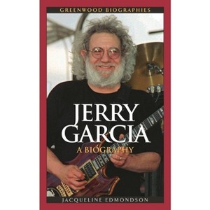 Jerry Garcia - (Greenwood Biographies) by  Jacqueline Edmondson (Hardcover) - 1 of 1