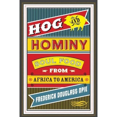 Hog and Hominy - (Arts and Traditions of the Table: Perspectives on Culinary H) by  Frederick Opie (Paperback)