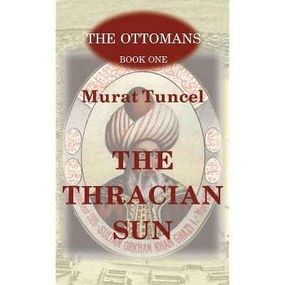 The Thracian Sun - by  Murat Tuncel (Hardcover)