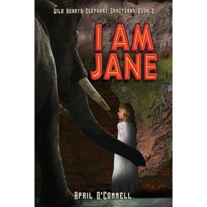 I Am Jane - (Wild Hearts Elephant Sanctuary) by  April O'Connell (Paperback) - 1 of 1