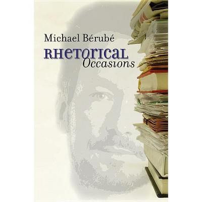 Rhetorical Occasions - by  Michael Bérubé (Paperback)