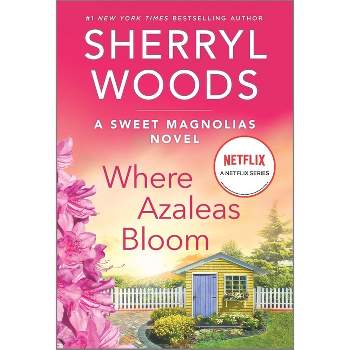Where Azaleas Bloom - (Sweet Magnolias Novel) by  Sherryl Woods (Paperback)
