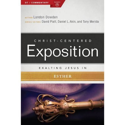 Exalting Jesus in Esther - (Christ-Centered Exposition Commentary) by  Landon Dowden & Holman Bible Publishers (Paperback)