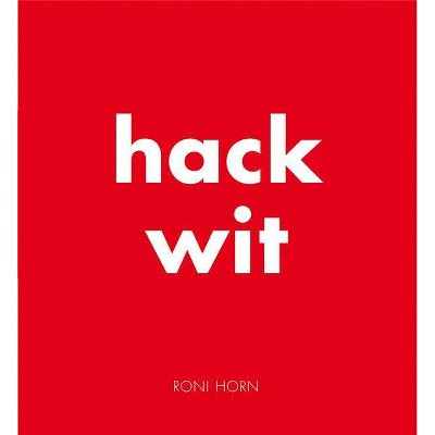 Roni Horn: Hack Wit - (Hardcover)