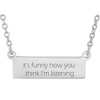 Steeltime 24" funny stainless steel bar id necklace with "it's funny how you tink I'm listening" saying. - 2 of 4