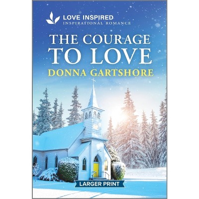 The Courage to Love - Large Print by  Donna Gartshore (Paperback)