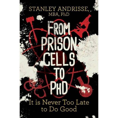 From Prison Cells to PhD - by  Stanley Andrisse (Paperback)