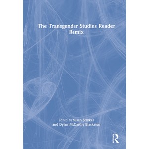 The Transgender Studies Reader Remix - by Susan Stryker & Dylan McCarthy Blackston - 1 of 1