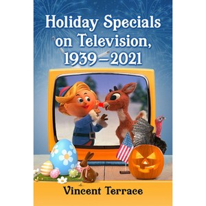 Holiday Specials on Television, 1939-2021 - by  Vincent Terrace (Paperback) - 1 of 1