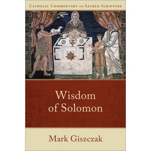 Wisdom of Solomon - (Catholic Commentary on Sacred Scripture) by Mark Giszczak - 1 of 1